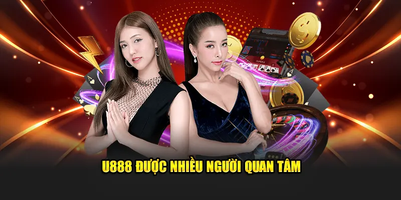 U888 được nhiều người quan tâm