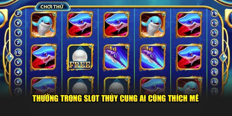 Thưởng trong slot thủy cung ai cũng thích mê