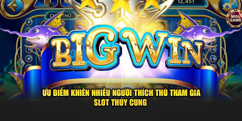 Ưu điểm khiến nhiều người thích thú tham gia slot thủy cung